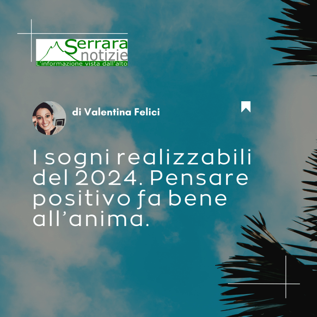 I sogni realizzabili del 2024. Pensare positivo fa bene&nbsp;all’anima