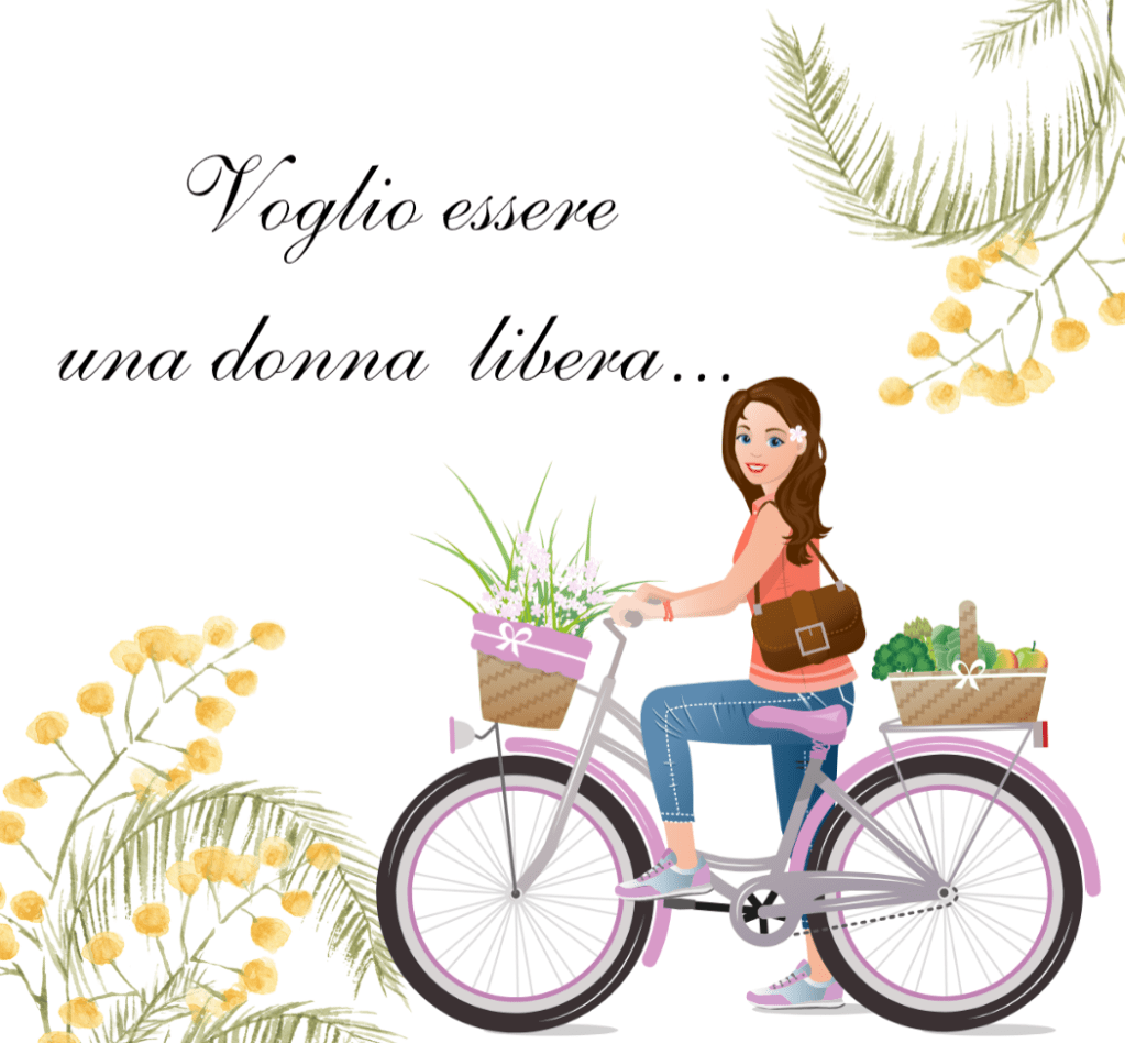 “Mamma io voglio essere sempre una donna&nbsp;libera”.